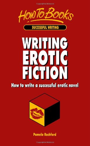 Writing Erotic Fiction: How to write a successful erotic novel von How To Books